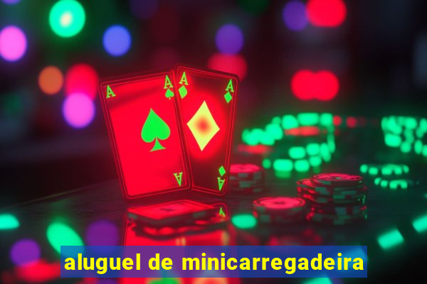 aluguel de minicarregadeira